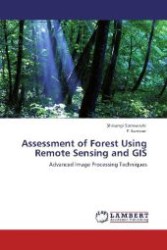 Assessment of Forest Using Remote Sensing and GIS : Advanced Image Processing Techniques （Aufl. 2012. 172 S. 220 mm）