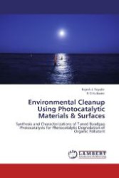 Environmental Cleanup Using Photocatalytic Materials & Surfaces : Synthesis and Characterizations of Tuned Bandgap Photocatalysts for Photocatalytic Degradation of Organic Pollutant （Aufl. 2012. 224 S. 220 mm）
