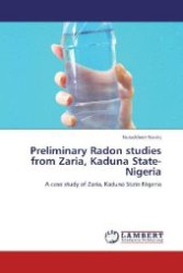 Preliminary Radon studies from Zaria, Kaduna State-Nigeria : A case study of Zaria, Kaduna State-Nigeria （Aufl. 2012. 64 S. 220 mm）