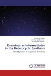 Enamines as Intermediates in the Heterocyclic Synthesis : Novel Synthesis of Acrylamide Derivatives （Aufl. 2012. 164 S.）