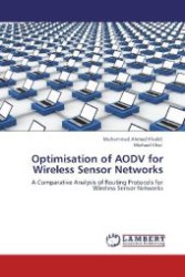 Optimisation of AODV for Wireless Sensor Networks : A Comparative Analysis of Routing Protocols for Wireless Sensor Networks （Aufl. 2012. 80 S. 220 mm）