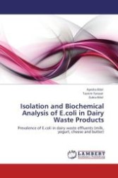 Isolation and Biochemical Analysis of E.coli in Dairy Waste Products : Prevalence of E.coli in dairy waste effluents (milk, yogurt, cheese and butter) （Aufl. 2012. 84 S.）