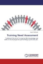 Training Need Assessment : Training is the act of increasing the knowledge and skills of an employee for performing a particular job. （Aufl. 2012. 72 S. 220 mm）