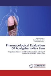 Pharmacological Evaluation Of Acalypha Indica Linn : Hepatoprotective and Branchodilation activity of Leaves of Acalypha indica Linn （Aufl. 2012. 176 S.）