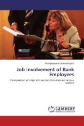 Job Involvement of Bank Employees : Comparison of High Vs Low Job Involvement across sectors （Aufl. 2012. 76 S. 220 mm）
