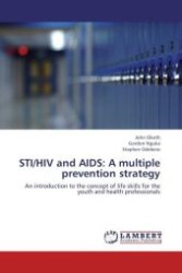 STI/HIV and AIDS: A multiple prevention strategy : An introduction to the concept of life skills for the youth and health professionals （Aufl. 2012. 88 S.）