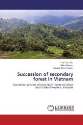 Succession of secondary forest in Vietnam : Succession process of secondary forest on fallow land in Northwestern, Vietnam （Aufl. 2012. 116 S. 220 mm）