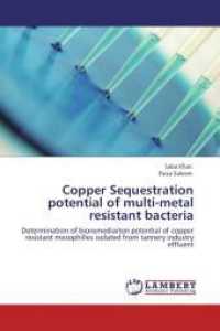 Copper Sequestration potential of multi-metal resistant bacteria : Determination of bioremediaiton potential of copper resistant mesophilles isolated from tannery industry effluent （Aufl. 2012. 104 S. 220 mm）