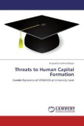 Threats to Human Capital Formation : Gender Dynamics of HIV&AIDS at University Level （Aufl. 2012. 244 S. 220 mm）
