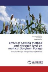 Effect of Sowing method and Nitrogen level on multicut Sorghum Forage : Sorghum forage, Nitrogen,Sowing Methods （Aufl. 2012. 136 S. 220 mm）