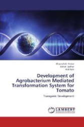 Development of Agrobacterium Mediated Transformation System for Tomato : Transgenic Development （Aufl. 2012. 84 S. 220 mm）