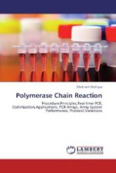 Polymerase Chain Reaction : Procedure,Principles,Real time PCR, Optimization,Applications, PCR Arrays, Array System Performance, Protocol,Variations （Aufl. 2012. 96 S. 220 mm）