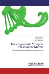 Toxicogenomic Study in Freshwater Murrel : Cadmium-Metallothionein Gene Expression （Aufl. 2012. 228 S.）