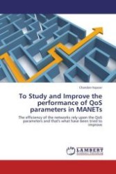 To Study and Improve the performance of QoS parameters in MANETs : The efficiency of the networks rely upon the QoS parameters and that's what have been tried to improve （Aufl. 2012. 112 S.）