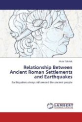Relationship Between Ancient Roman Settlements and Earthquakes : Earthquakes always influenced the ancient people （Aufl. 2012. 176 S. 220 mm）