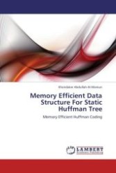 Memory Efficient Data Structure For Static Huffman Tree : Memory Efficient Huffman Coding （Aufl. 2012. 88 S.）