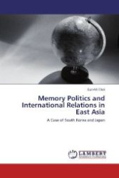 Memory Politics and International Relations in East Asia : A Case of South Korea and Japan （Aufl. 2012. 72 S. 220 mm）