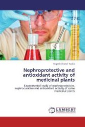 Nephroprotective and antioxidant activity of medicinal plants : Experimental study of nephroprotective, nephrocurative and antioxidant activity of some medicinal plants （Aufl. 2012. 164 S. 220 mm）