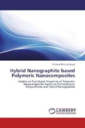 Hybrid Nanographite based Polymeric Nanocomposites : Studies on Functional Properties of Polymeric Nanocomposites based on Thermoplastic Polyurethane and Hybrid Nanographite （Aufl. 2012. 196 S. 220 mm）