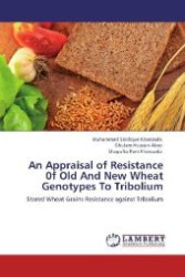 An Appraisal of Resistance 0f Old And New Wheat Genotypes To Tribolium : Stored Wheat Grains Resistance against Tribolium （Aufl. 2012. 72 S. 220 mm）
