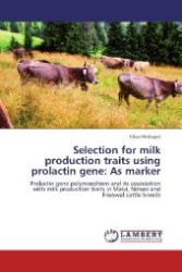 Selection for milk production traits using prolactin gene: As marker : Prolactin gene polymorphism and its association with milk production traits in Malvi, Nimari and Frieswal cattle breeds （Aufl. 2012. 84 S. 220 mm）