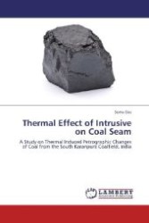 Thermal Effect of Intrusive on Coal Seam : A Study on Thermal Induced Petrographic Changes of Coal from the South Karanpura Coalfield, India （Aufl. 2012. 56 S. 220 mm）