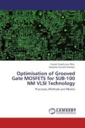 Optimisation of Grooved Gate MOSFETS for SUB-100 NM VLSI Technology : Processes, Methods and Models （Aufl. 2012. 128 S. 220 mm）
