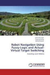 Robot Navigation Using Fuzzy-Logic and Actual-Virtual Target Switching : Avoiding Local Minima （Aufl. 2012. 84 S. 220 mm）