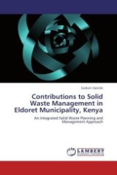 Contributions to Solid Waste Management in Eldoret Municipality, Kenya : An Integrated Solid Waste Planning and Management Approach （Aufl. 2012. 148 S.）