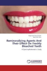 Remineralizing Agents And Their Effect On Freshly Bleached Teeth : A Spectrophotometric Study （Aufl. 2012. 108 S. 220 mm）