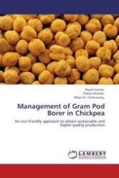 Management of Gram Pod Borer in Chickpea : An eco-friendly approach to obtain sustainable and higher quality production （Aufl. 2012. 212 S.）