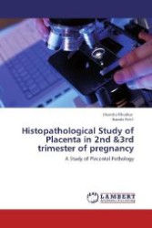 Histopathological Study of Placenta in 2nd &3rd trimester of pregnancy : A Study of Placental Pathology （Aufl. 2012. 148 S. 220 mm）