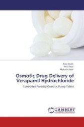 Osmotic Drug Delivery of Verapamil Hydrochloride : Controlled Porosity Osmotic Pump Tablet （Aufl. 2012. 120 S. 220 mm）