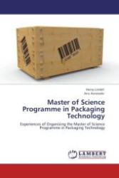 Master of Science Programme in Packaging Technology : Experiences of Organising the Master of Science Programme in Packaging Technology （Aufl. 2012. 56 S.）