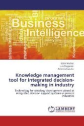 Knowledge management tool for integrated decision-making in industry : Technology for ontology development aimed at integrated decision support systems in process industries （Aufl. 2012. 212 S. 220 mm）