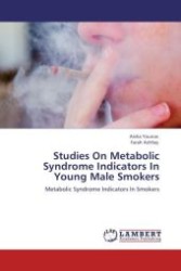 Studies On Metabolic Syndrome Indicators In Young Male Smokers : Metabolic Syndrome Indicators In Smokers （Aufl. 2012. 76 S.）