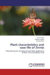 Plant characteristics and vase life of Zinnia : Influenced by pre and post harvest foliar application of NAA, IAA and Salicylic Acid （Aufl. 2012. 124 S. 220 mm）