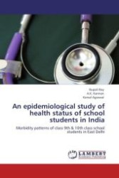 An epidemiological study of health status of school students in India : Morbidity patterns of class 9th & 10th class school students in East Delhi （Aufl. 2012. 88 S.）