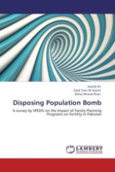 Disposing Population Bomb : A survey by SPEDG on the Impact of Family Planning Programs on Fertility in Pakistan （Aufl. 2012. 128 S.）