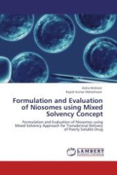 Formulation and Evaluation of Niosomes using Mixed Solvency Concept : Formulation and Evaluation of Niosomes using Mixed Solvency Approach for Transdermal Delivery of Poorly Soluble Drug （Aufl. 2012. 164 S.）