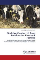 Biodelignification of Crop Residues for Livestock Feeding : Biodelignification of Crop Residues using Edible Mushrooms and Formulation of Biofeed for Livestock （Aufl. 2012. 164 S. 220 mm）