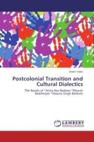 Postcolonial Transition and Cultural Dialectics : The Novels of Anita Rau Badami Bharati Mukherjee Shauna Singh Baldwin （Aufl. 2012. 300 S. 220 mm）