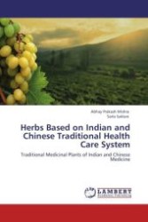 Herbs Based on Indian and Chinese Traditional Health Care System : Traditional Medicinal Plants of Indian and Chinese Medicine （Aufl. 2012. 172 S.）