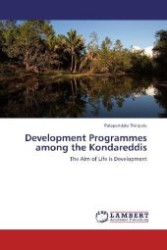 Development Programmes among the Kondareddis : The Aim of Life is Development （Aufl. 2012. 168 S. 220 mm）