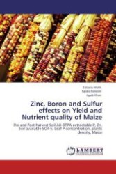 Zinc, Boron and Sulfur effects on Yield and Nutrient quality of Maize : Pre and Post harvest Soil AB-DTPA extractable P, Zn, Soil available SO4-S, Leaf P concentration, plants density, Maize （Aufl. 2012. 104 S.）