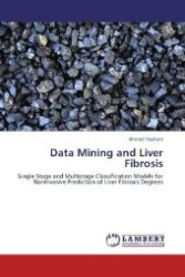 Data Mining and Liver Fibrosis : Single Stage and Multistage Classification Models for Noninvasive Prediction of Liver Fibrosis Degrees （Aufl. 2012. 272 S. 220 mm）