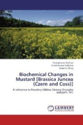 Biochemical Changes in Mustard [Brassica Juncea (Czern and Coss)] : A reference to Powdery Mildew Disease (Erysiphe polygoni. DC) （Aufl. 2012. 104 S. 220 mm）