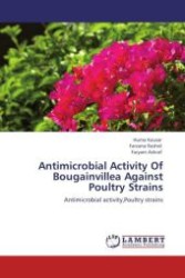 Antimicrobial Activity Of Bougainvillea Against Poultry Strains : Antimicrobial activity,Poultry strains （Aufl. 2012. 80 S.）