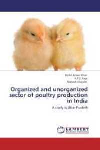 Organized and unorganized sector of poultry production in India : A study in Uttar Pradesh （Aufl. 2012. 120 S. 220 mm）