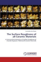 The Surface Roughness of all Ceramic Materials : A Comparative Evaluation of Surface Roughness of Glazed, Unglazed, Polished all Ceramic Materials （Aufl. 2012. 76 S. 220 mm）